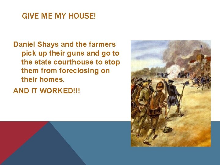 GIVE ME MY HOUSE! Daniel Shays and the farmers pick up their guns and