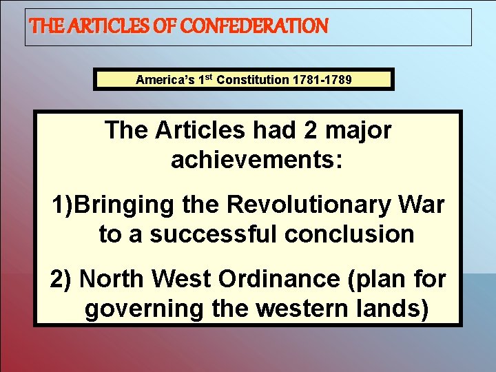 THE ARTICLES OF CONFEDERATION America’s 1 st Constitution 1781 -1789 The Articles had 2