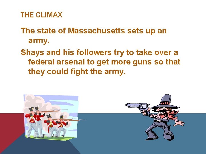 THE CLIMAX The state of Massachusetts sets up an army. Shays and his followers