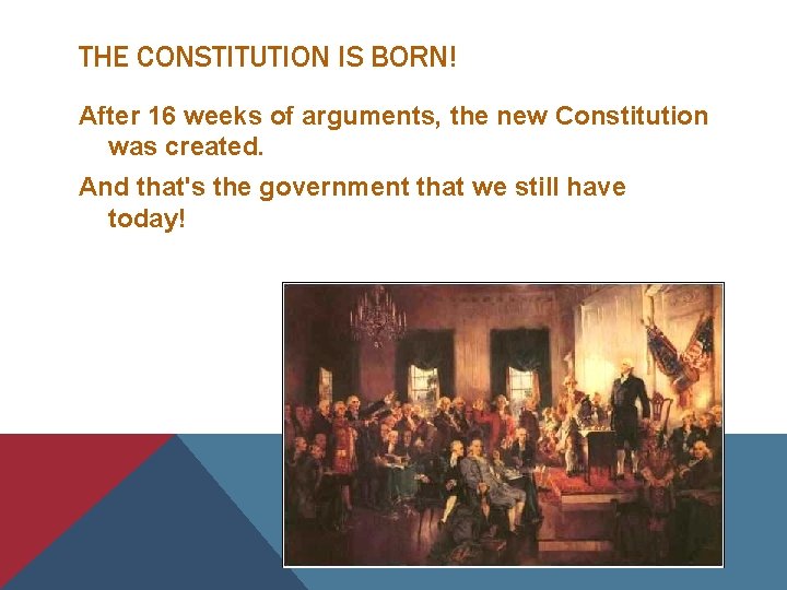 THE CONSTITUTION IS BORN! After 16 weeks of arguments, the new Constitution was created.