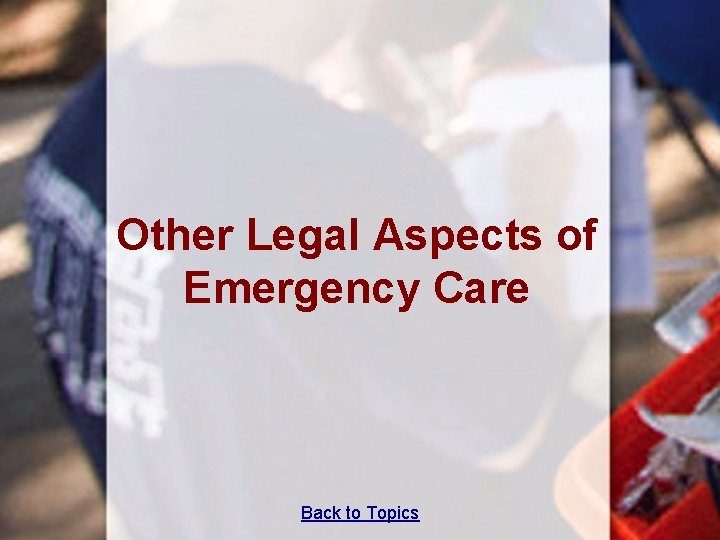 Other Legal Aspects of Emergency Care Back to Topics 