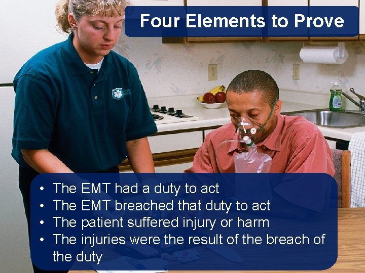Four Elements to Prove • • The EMT had a duty to act The