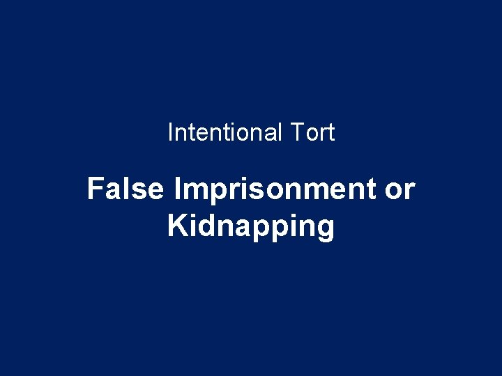 Intentional Tort False Imprisonment or Kidnapping 