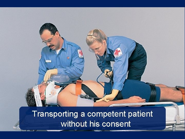 Transporting a competent patient without his consent 