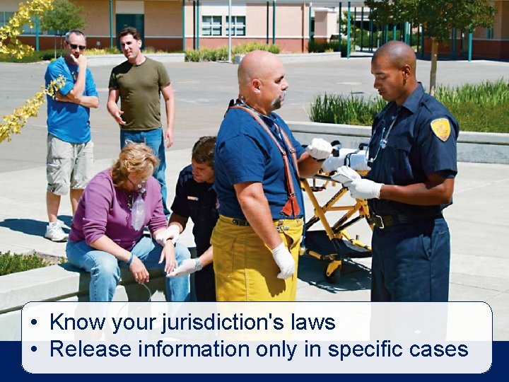  • Know your jurisdiction's laws • Release information only in specific cases 