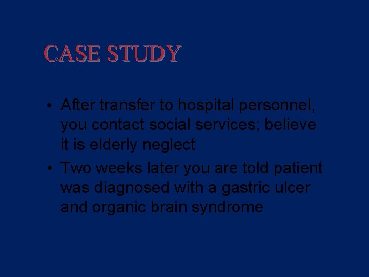 CASE STUDY An Ethical Obligation • After transfer to hospital personnel, you contact social