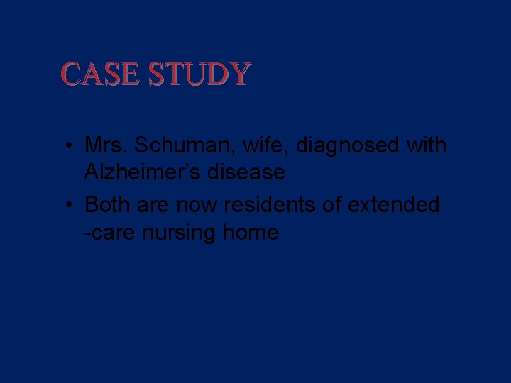 CASE STUDY An Ethical Obligation • Mrs. Schuman, wife, diagnosed with Alzheimer’s disease •