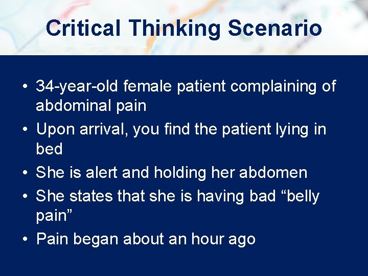 Critical Thinking Scenario • 34 -year-old female patient complaining of abdominal pain • Upon