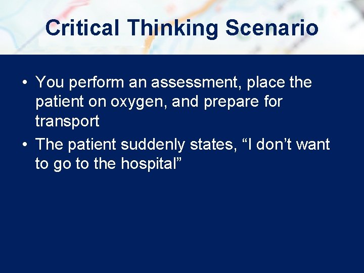 Critical Thinking Scenario • You perform an assessment, place the patient on oxygen, and