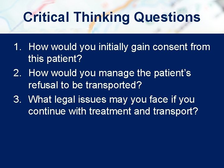 Critical Thinking Questions 1. How would you initially gain consent from this patient? 2.