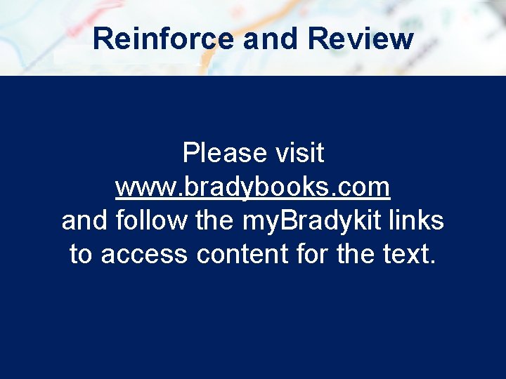 Reinforce and Review Please visit www. bradybooks. com and follow the my. Bradykit links