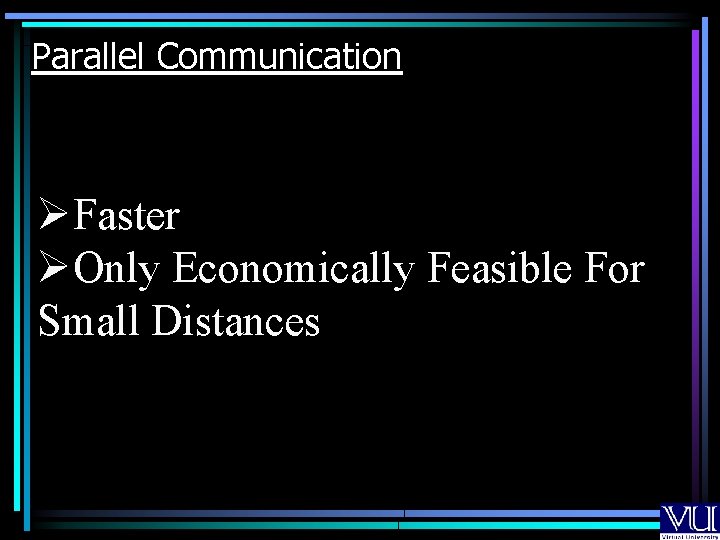 Parallel Communication ØFaster ØOnly Economically Feasible For Small Distances 