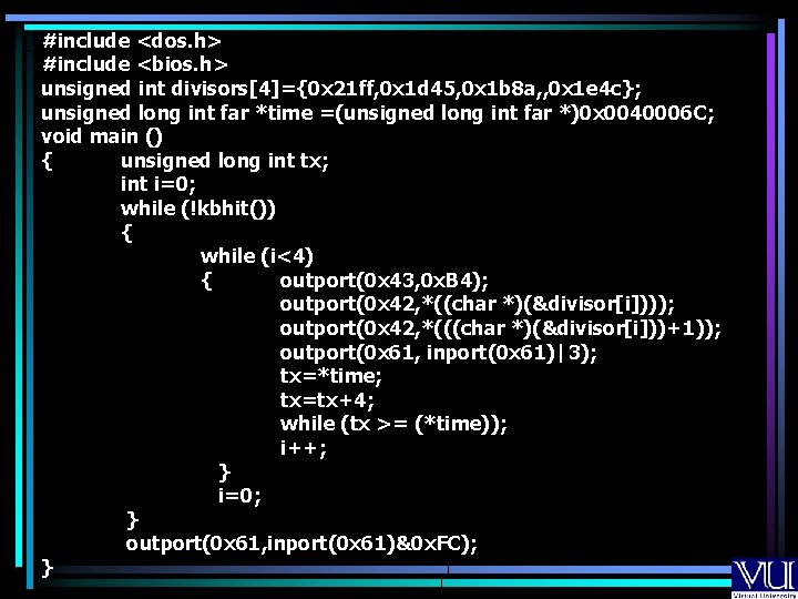 #include <dos. h> #include <bios. h> unsigned int divisors[4]={0 x 21 ff, 0 x