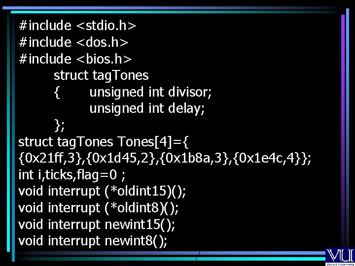 #include <stdio. h> #include <dos. h> #include <bios. h> struct tag. Tones { unsigned
