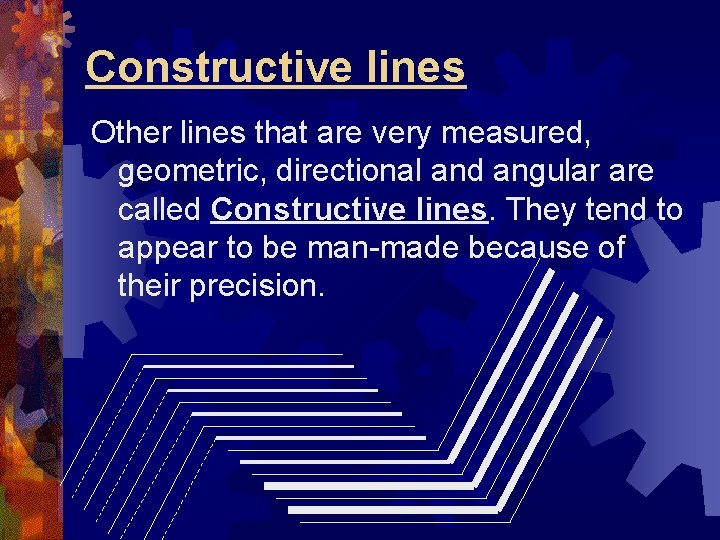 Constructive lines Other lines that are very measured, geometric, directional and angular are called