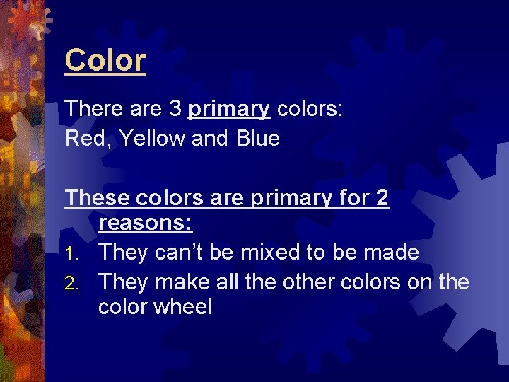 Color There are 3 primary colors: Red, Yellow and Blue These colors are primary