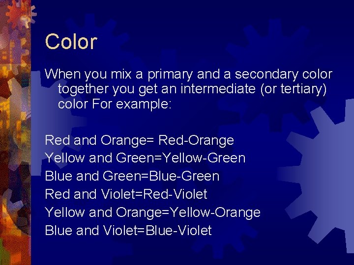 Color When you mix a primary and a secondary color together you get an