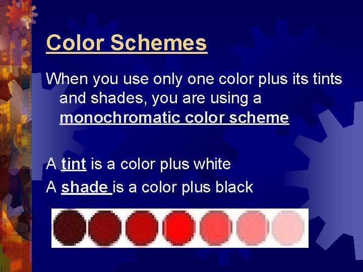Color Schemes When you use only one color plus its tints and shades, you