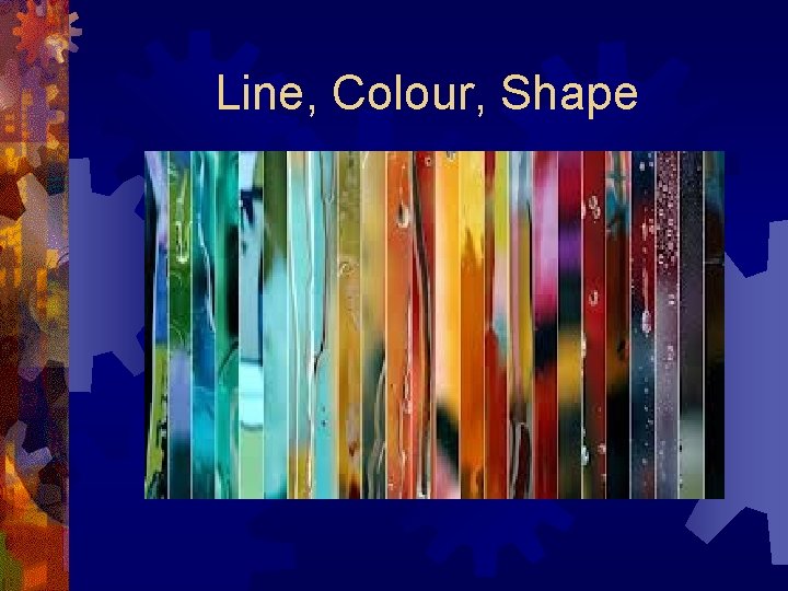 Line, Colour, Shape 