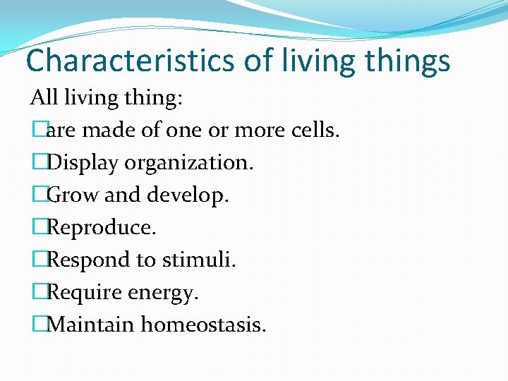 Characteristics of living things All living thing: �are made of one or more cells.