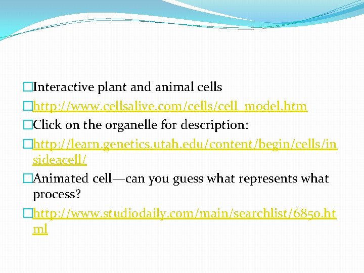 �Interactive plant and animal cells �http: //www. cellsalive. com/cells/cell_model. htm �Click on the organelle