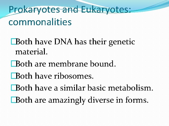 Prokaryotes and Eukaryotes: commonalities �Both have DNA has their genetic material. �Both are membrane