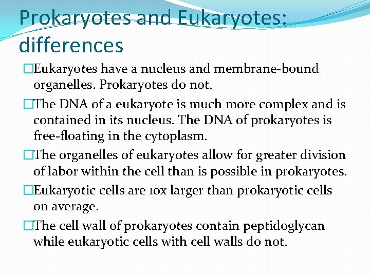 Prokaryotes and Eukaryotes: differences �Eukaryotes have a nucleus and membrane-bound organelles. Prokaryotes do not.