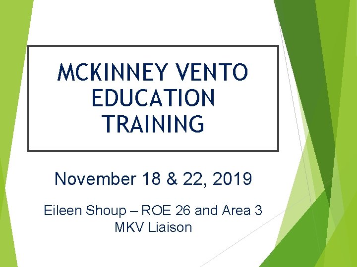 MCKINNEY VENTO EDUCATION TRAINING November 18 & 22, 2019 Eileen Shoup – ROE 26