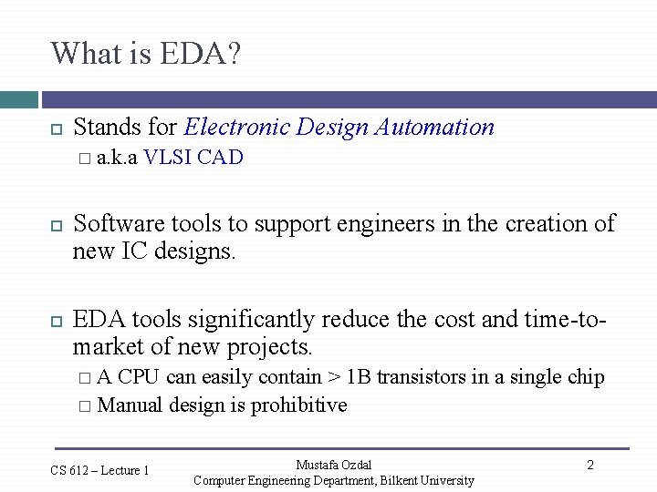 What is EDA? Stands for Electronic Design Automation � a. k. a VLSI CAD