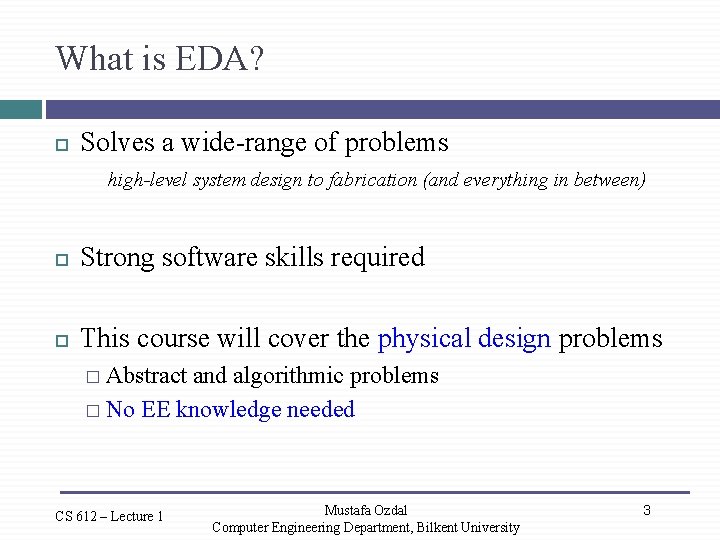 What is EDA? Solves a wide-range of problems high-level system design to fabrication (and