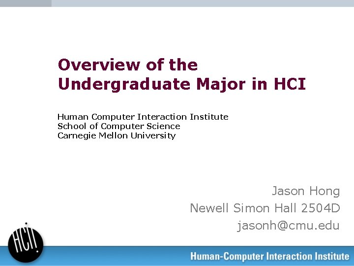 Overview of the Undergraduate Major in HCI Human Computer Interaction Institute School of Computer