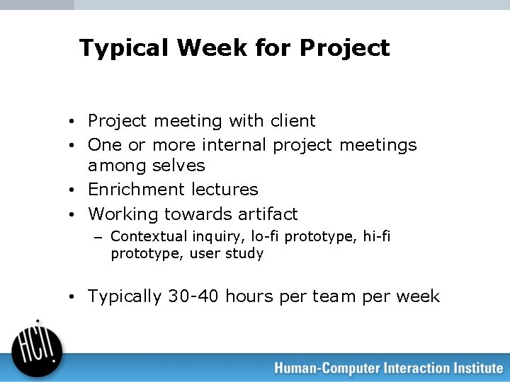 Typical Week for Project • Project meeting with client • One or more internal