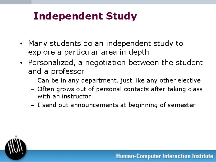 Independent Study • Many students do an independent study to explore a particular area