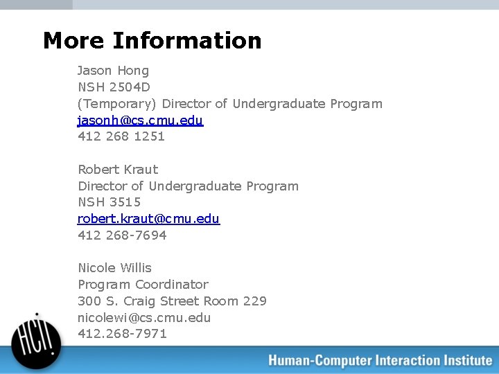 More Information Jason Hong NSH 2504 D (Temporary) Director of Undergraduate Program jasonh@cs. cmu.