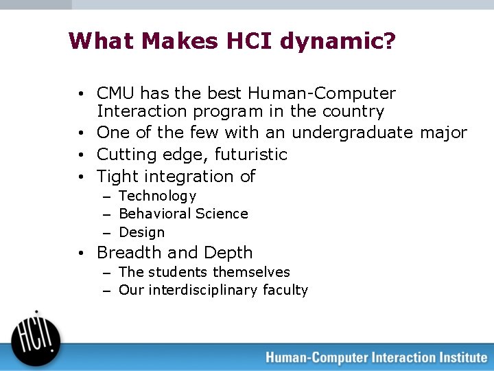 What Makes HCI dynamic? • CMU has the best Human-Computer Interaction program in the