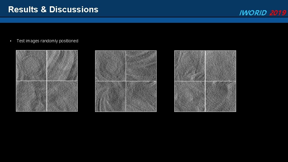 Results & Discussions • Test images randomly positioned IWORID 2019 