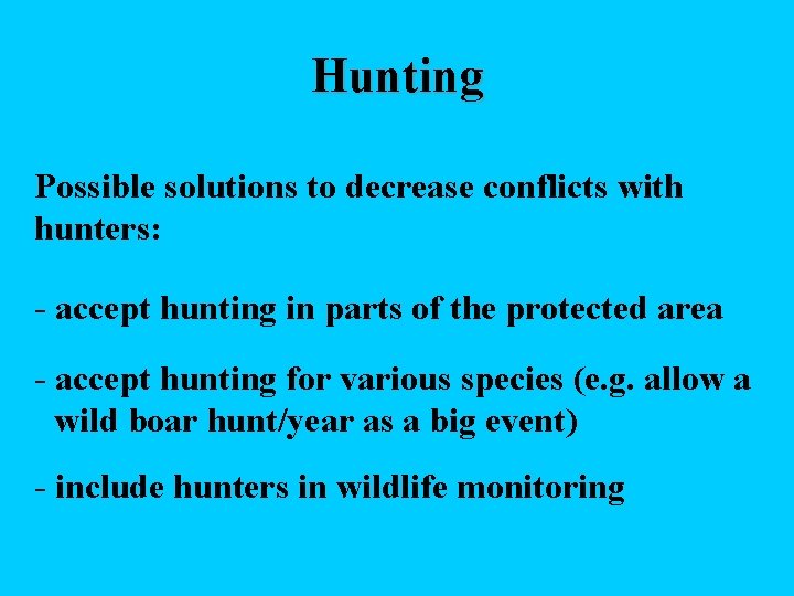 Hunting Possible solutions to decrease conflicts with hunters: - accept hunting in parts of