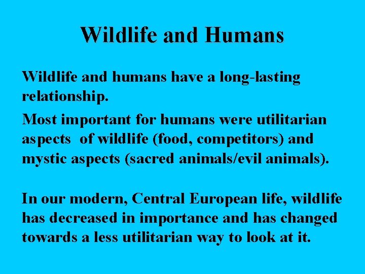 Wildlife and Humans Wildlife and humans have a long-lasting relationship. Most important for humans