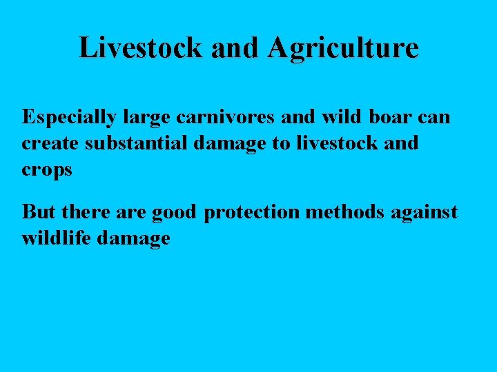 Livestock and Agriculture Especially large carnivores and wild boar can create substantial damage to