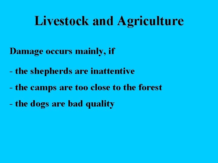 Livestock and Agriculture Damage occurs mainly, if - the shepherds are inattentive - the