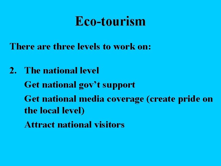 Eco-tourism There are three levels to work on: 2. The national level Get national