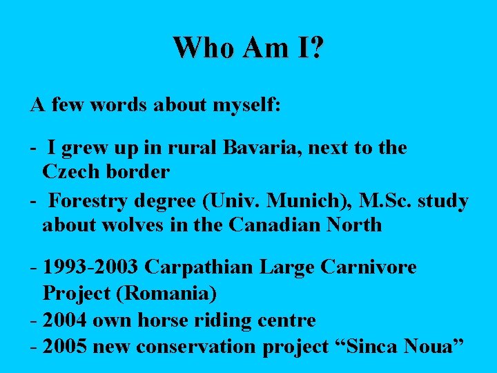 Who Am I? A few words about myself: - I grew up in rural