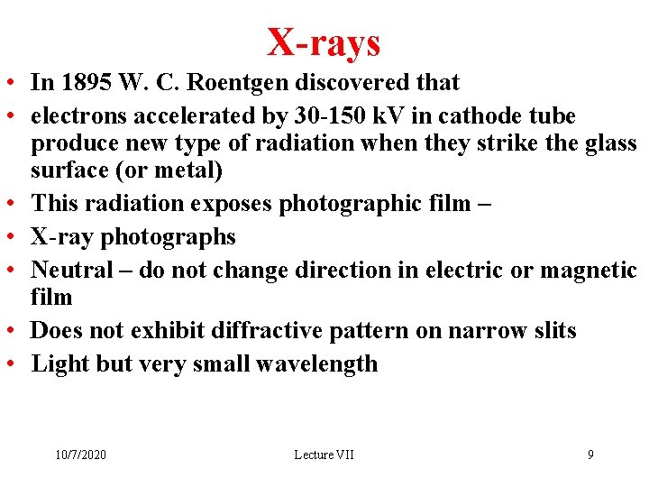 X-rays • In 1895 W. C. Roentgen discovered that • electrons accelerated by 30