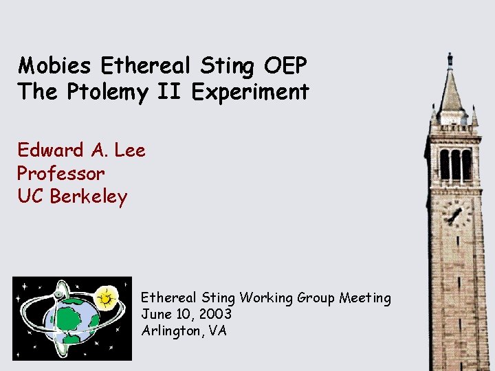 Mobies Ethereal Sting OEP The Ptolemy II Experiment Edward A. Lee Professor UC Berkeley