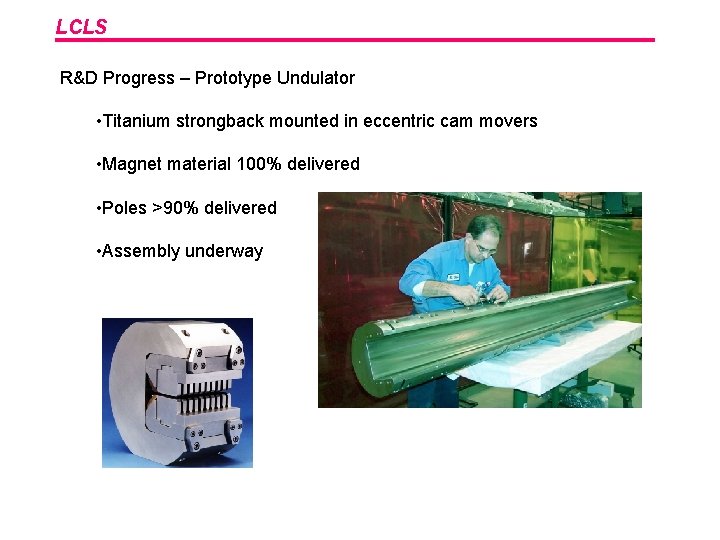 LCLS R&D Progress – Prototype Undulator • Titanium strongback mounted in eccentric cam movers