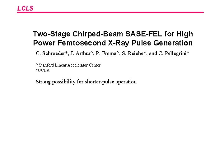 LCLS Two-Stage Chirped-Beam SASE-FEL for High Power Femtosecond X-Ray Pulse Generation C. Schroeder*, J.