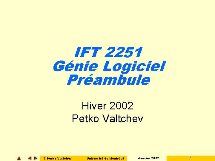 IFT 2251 Génie Logiciel Préambule Hiver 2002 Petko Valtchev © Petko Valtchev Université de