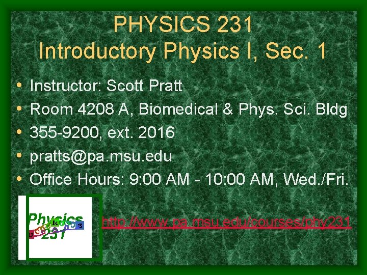 PHYSICS 231 Introductory Physics I, Sec. 1 • • • Instructor: Scott Pratt Room