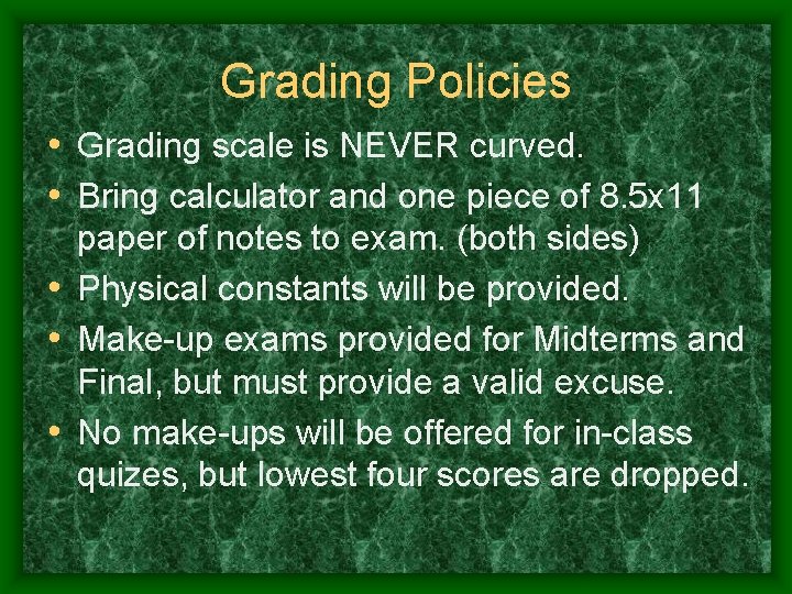 Grading Policies • Grading scale is NEVER curved. • Bring calculator and one piece