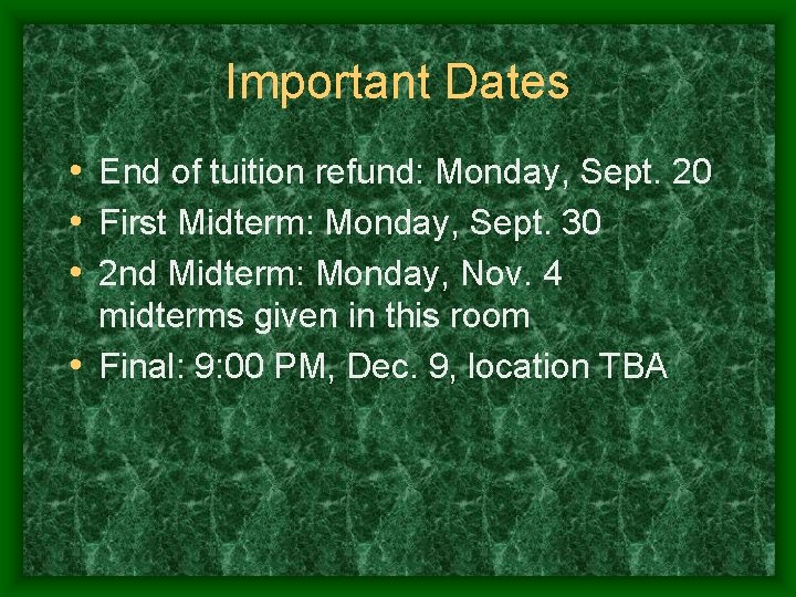 Important Dates • End of tuition refund: Monday, Sept. 20 • First Midterm: Monday,